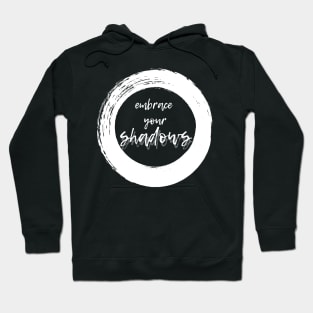 Embrace Your Shadows - White Text Hoodie